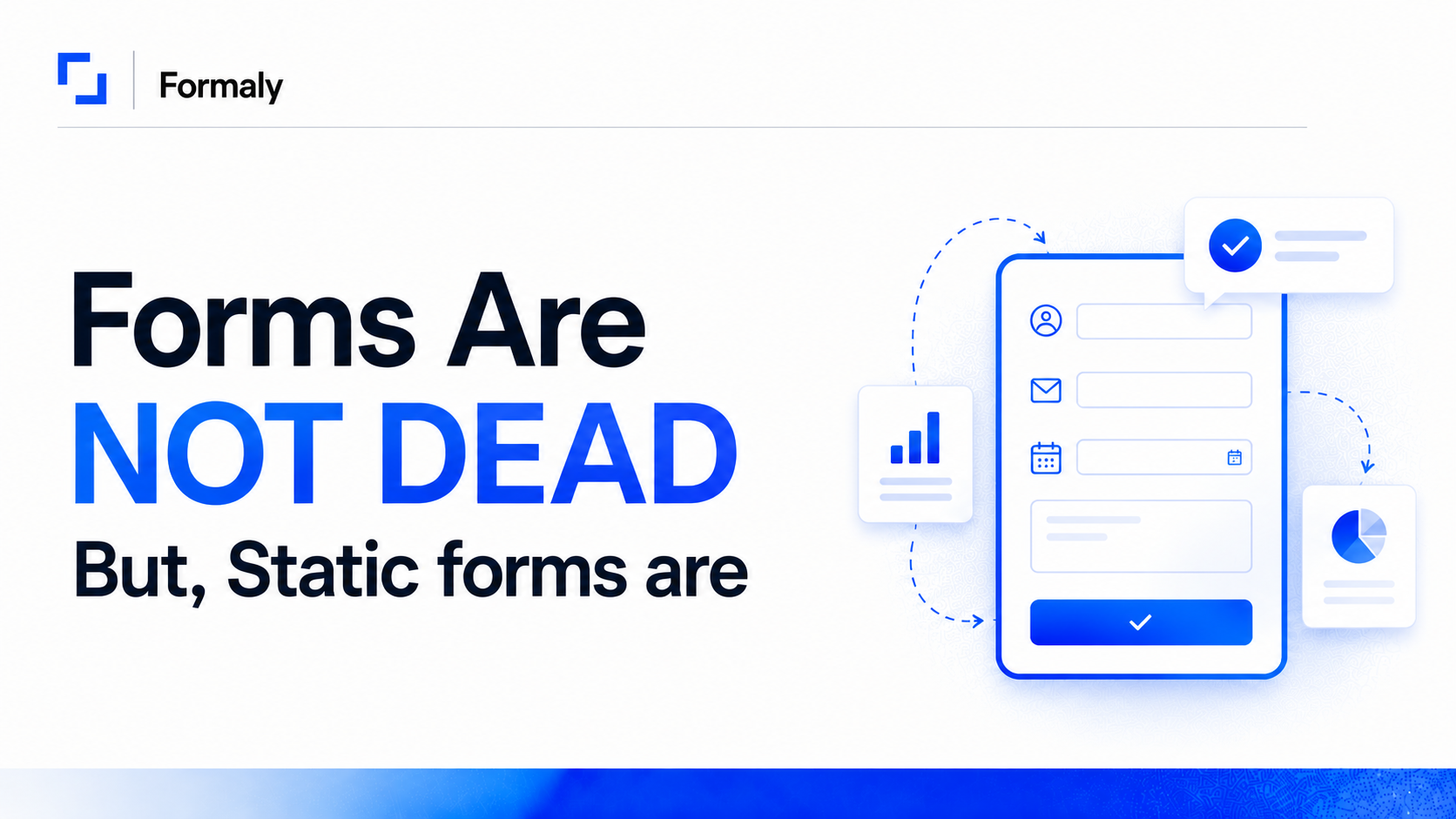 Forms Are Not Dead, Static Forms Are Overused